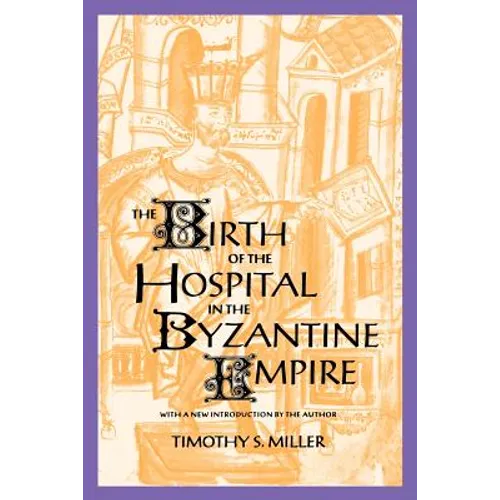The Birth of the Hospital in the Byzantine Empire