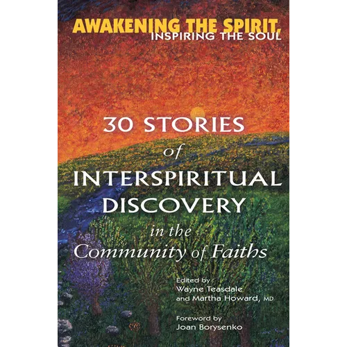 Awakening the Spirit, Inspiring the Soul: 30 Stories of Interspiritual Discovery in the Community of Faiths