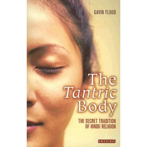 The Tantric Body: The Secret Tradition of Hindu Religion
