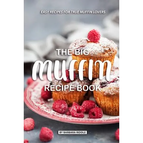 The Big Muffin Recipe Book: Easy Recipes for True Muffin Lovers