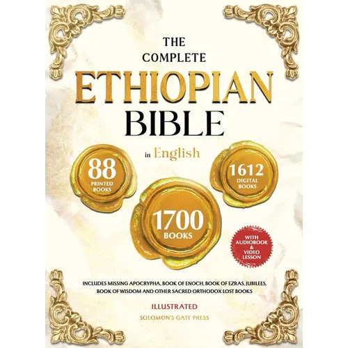 THE COMPLETE ETHIOPIAN BIBLE IN ENGLISH Illustrated: Includes Missing Apocrypha, Book of Enoch, Book of Ezras, Jubilees, Book of Wisdom and Other Sacr