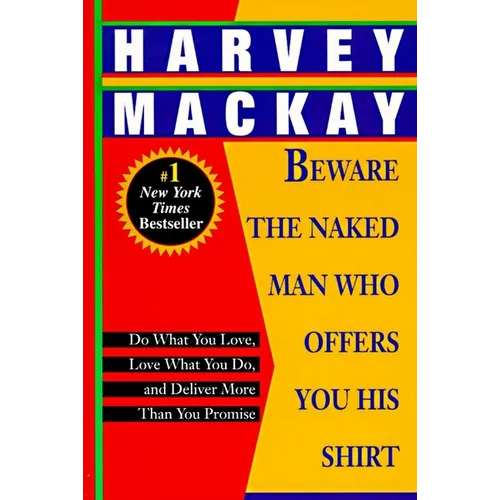 Beware the Naked Man Who Offers You His Shirt: Do What You Love, Love What You Do, and Deliver More Than You Promise