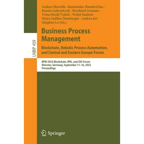 Business Process Management: Blockchain, Robotic Process Automation, and Central and Eastern Europe Forum: BPM 2022 Blockchain, Rpa, and Cee Forum, Mü