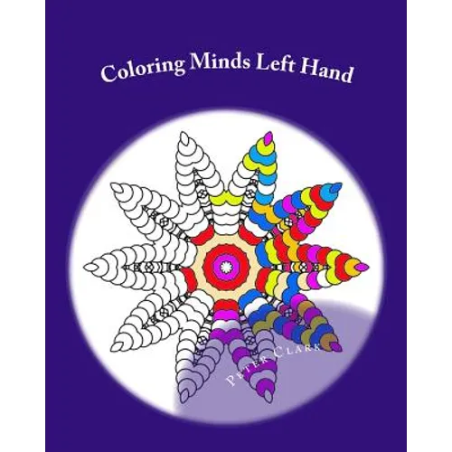 Coloring Minds Left Hand: 60 Mandala Images to Relax the Mind Volume 1