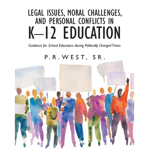 Legal Issues, Moral Challenges, and Personal Conflicts in K-12 Education: Guidance for School Educators during Politically Charged Times