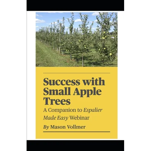 Success with Small Apple Trees: A Companion to the Webinar Espalier Made Easy