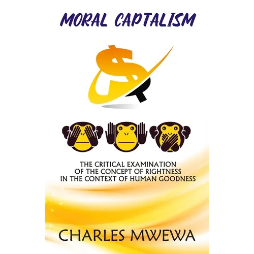 Moral Captalism: The Critical Examination of the Concept of Rightness in the Context of Human Goodness