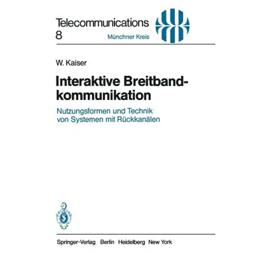 Interaktive Breitbandkommunikation: Nutzungsformen Und Technik Von Systemen Mit Rückkanälen