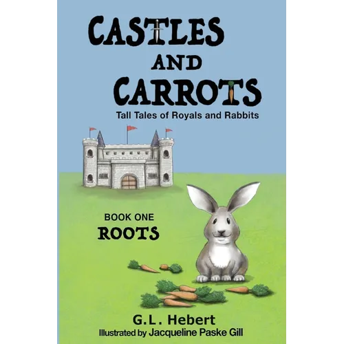 Castles and Carrots: Tall Tales of Royals and Rabbits, BOOK ONE, ROOTS