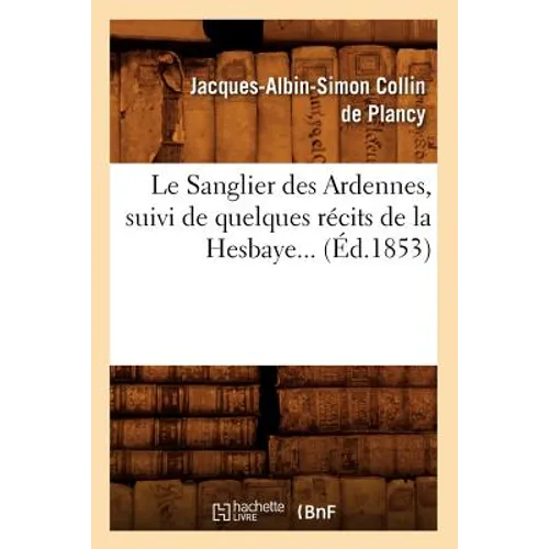 Le Sanglier Des Ardennes, Suivi de Quelques Récits de la Hesbaye (Éd.1853)