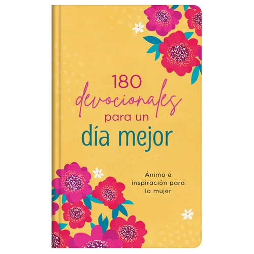 180 Devocionales Para Un Día Mejor: Ánimo E Inspiración Para La Mujer