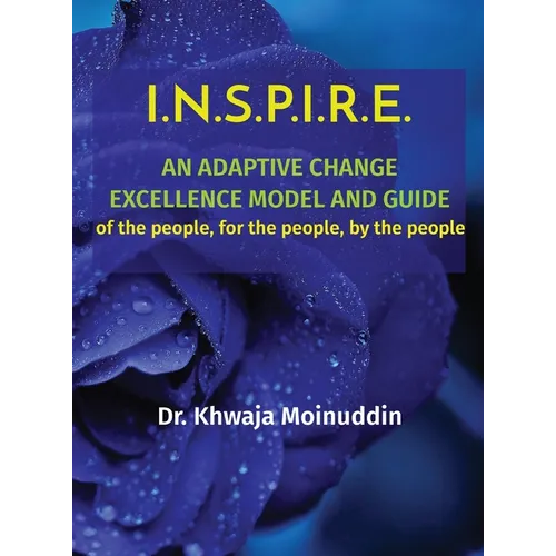 I.N.S.P.I.R.E.: AN ADAPTIVE CHANGE EXCELLENCE MODEL AND GUIDE of the people, for the people, by the people