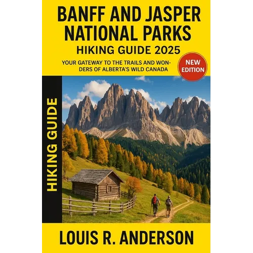 Banff and Jasper National Parks Hiking guide 2025: Your Gateway to the Trails and Wonders of Alberta's Wild Canada