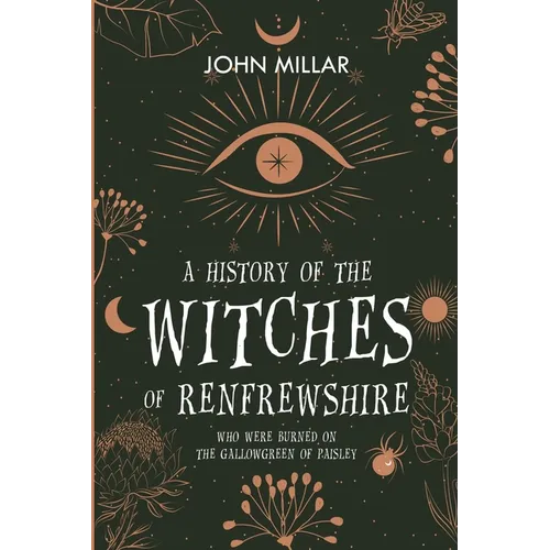 A History of the Witches of Renfrewshire: Who Were Burned on the Gallowgreen of Paisley