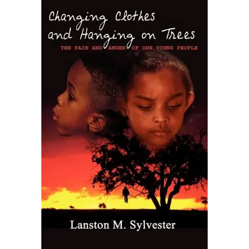Changing Clothes and Hanging on Trees: The Pain and Anger of Our Young People
