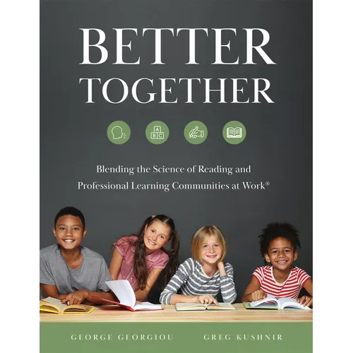 Better Together: Blending the Science of Reading and Professional Learning Communities at Work(r) (a Comprehensive Guide to Effective Reading Instruct