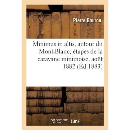 Minimus in Altis, Autour Du Mont-Blanc, Étapes de la Caravane Minimoise, Août 1882