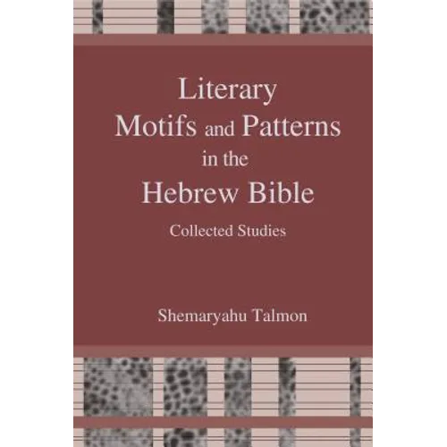 Literary Motifs and Patterns in the Hebrew Bible: Collected Essays