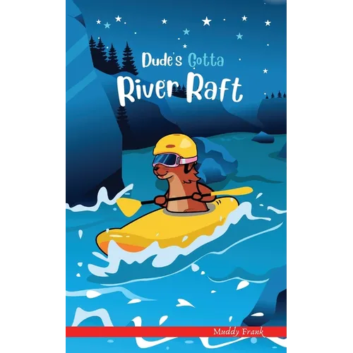 Dude's Gotta River Raft: A French marmot, her funny mountain mates, and their crazy sports adventures! Kids 8-12 yrs.