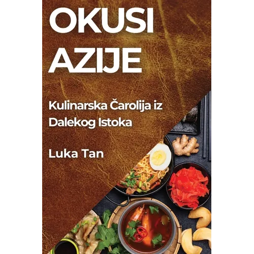 Okusi Azije: Kulinarska Čarolija iz Dalekog Istoka