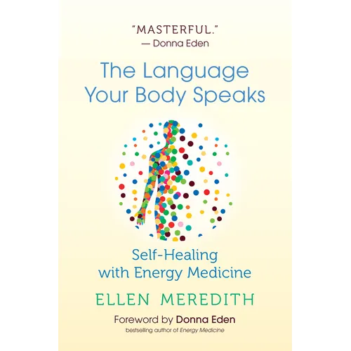 The Language Your Body Speaks: Self-Healing with Energy Medicine