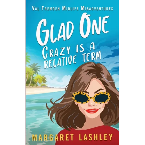 Glad One: Crazy is a Relative Term