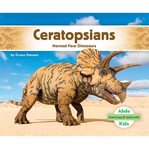 Ceratopsians: Horned-Face Dinosaurs: Horned-Face Dinosaurs
