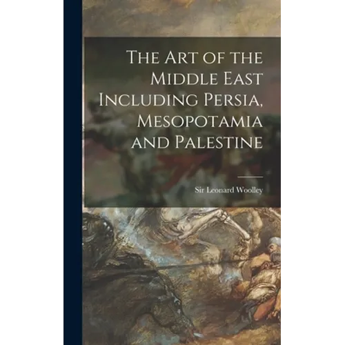 The Art of the Middle East Including Persia, Mesopotamia and Palestine