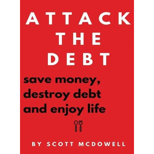 Attack the Debt: Save Money, Destroy Debt & Enjoy Life