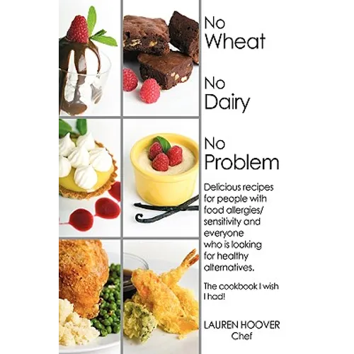 No Wheat No Dairy No Problem: Delicious recipes for people with food allergies/sensitivity and everyone who is looking for healthy alternatives. The c