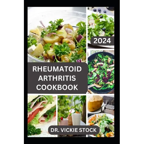 Rheumatoid Arthritis Cookbook: A Complete Guide with Anti-inflammatory Recipes to Relief pain, Increase Bone Strength and Boost Immune