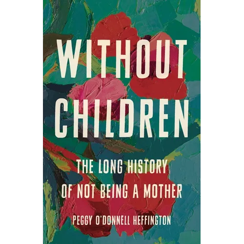 Without Children: The Long History of Not Being a Mother
