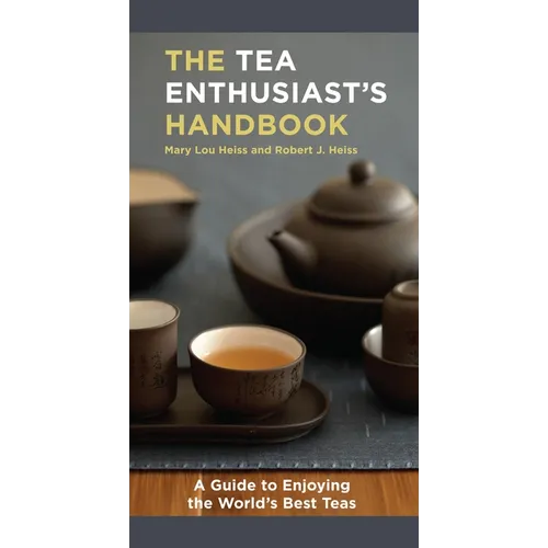 The Tea Enthusiast's Handbook: A Guide to the World's Best Teas