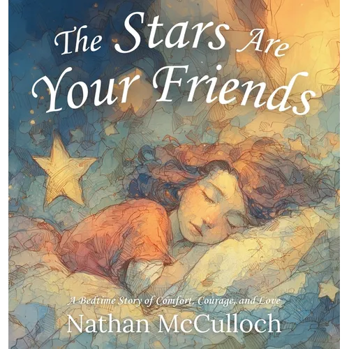 The Stars Are Your Friends: A Bedtime Story of Comfort, Courage, and Love