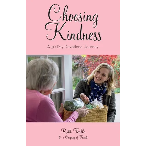 Choosing Kindness: A 30 Day Devotional Journey - Paperback