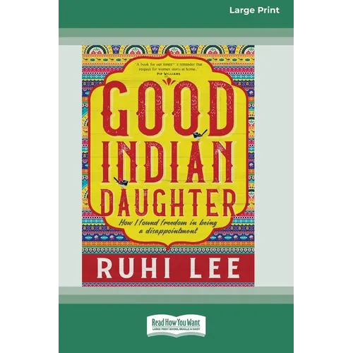 Good Indian Daughter: How I found freedom in being a disappointment (Large Print 16 Pt Edition)