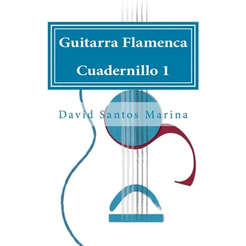 Guitarra Flamenca Cuadernillo 1: Cómo aprender las notas musicales en la primera posición de la Guitarra Flamenca