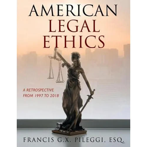 American Legal Ethics: A Retrospective from 1997 to 2018