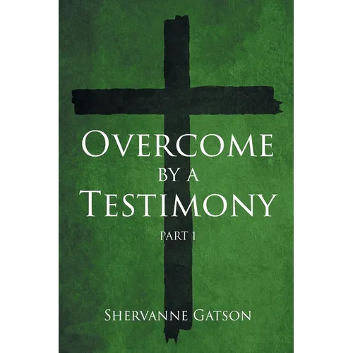 Overcome by a Testimony: Part 1