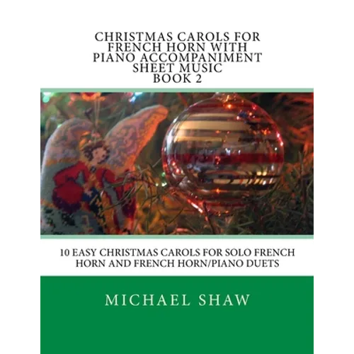 Christmas Carols For French Horn With Piano Accompaniment Sheet Music Book 2: 10 Easy Christmas Carols For Solo French Horn And French Horn/Piano Duet