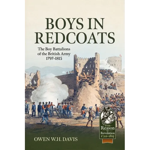 Boys in Redcoats: The Boy Battalions of the British Army 1797-1815