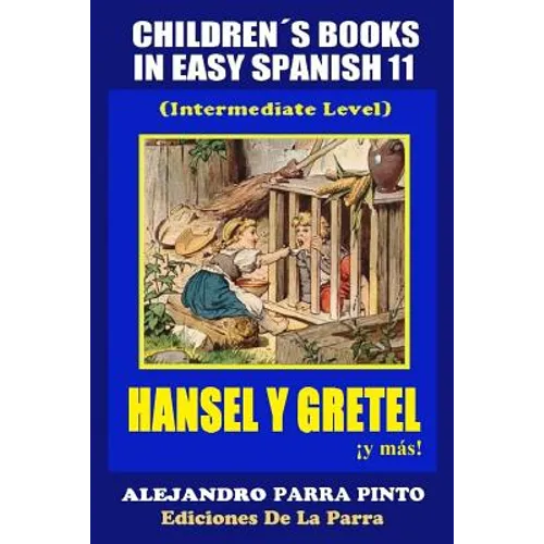 Children´s Books In Easy Spanish 11: Hansel y Gretel ¡y más! (Intermediate Level