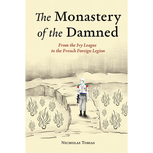The Monastery of the Damned: From the Ivy League to the French Foreign Legion