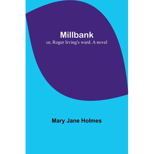 Millbank; or, Roger Irving's ward. A novel