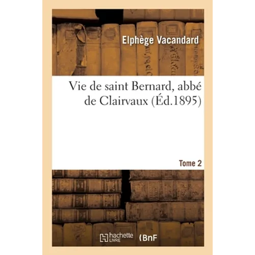 Vie de Saint Bernard, Abbé de Clairvaux. Tome 2