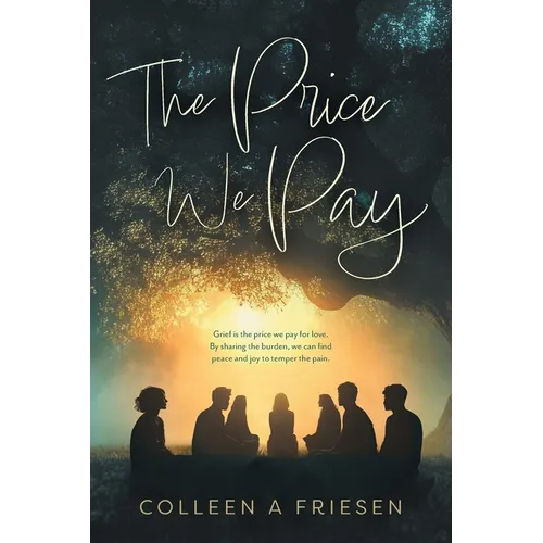 The Price We Pay: Grief is the price we pay for love. By sharing the burden, we can find peace and joy to temper the pain.