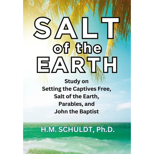Salt of the Earth: Bible Study for Setting the Captives Free, Salt of the Earth, Parables, and John the Baptist