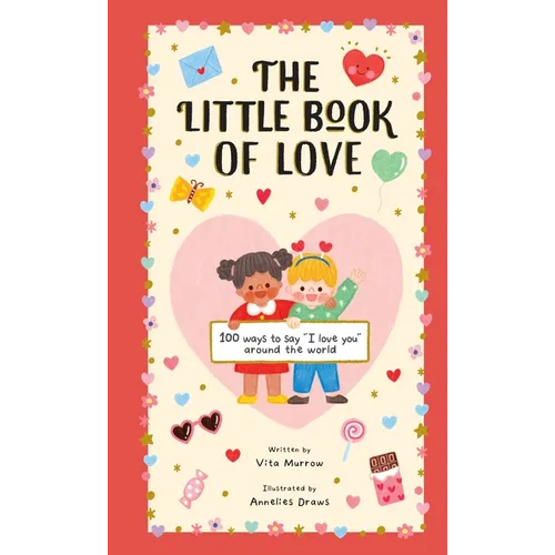 The Little Book of Love: 100 Ways to Say I Love You Around the World