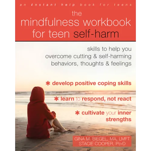 The Mindfulness Workbook for Teen Self-Harm: Skills to Help You Overcome Cutting and Self-Harming Behaviors, Thoughts, and Feelings