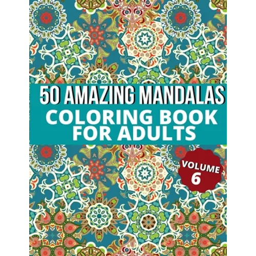 50 Amazing Mandalas Coloring Book For Adults: An Adult Coloring Book With 50 Big And Detailed Mandala Designs, High-Quality Paper, White Background, F